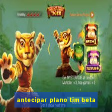 antecipar plano tim beta